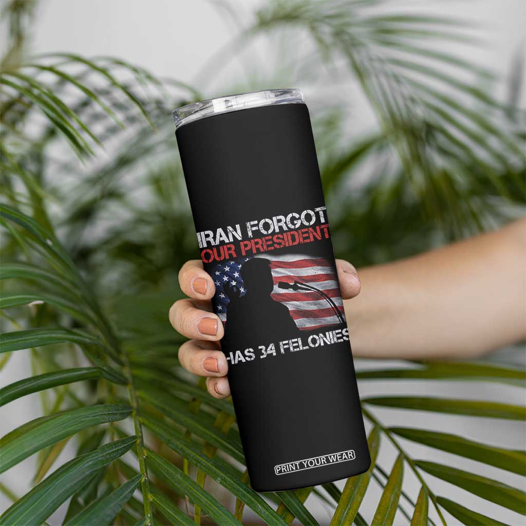 Iran Forgot Our President Has 34 Felonies Skinny Tumbler Funny Political Satire Vintage American Flag TS11 Print Your Wear