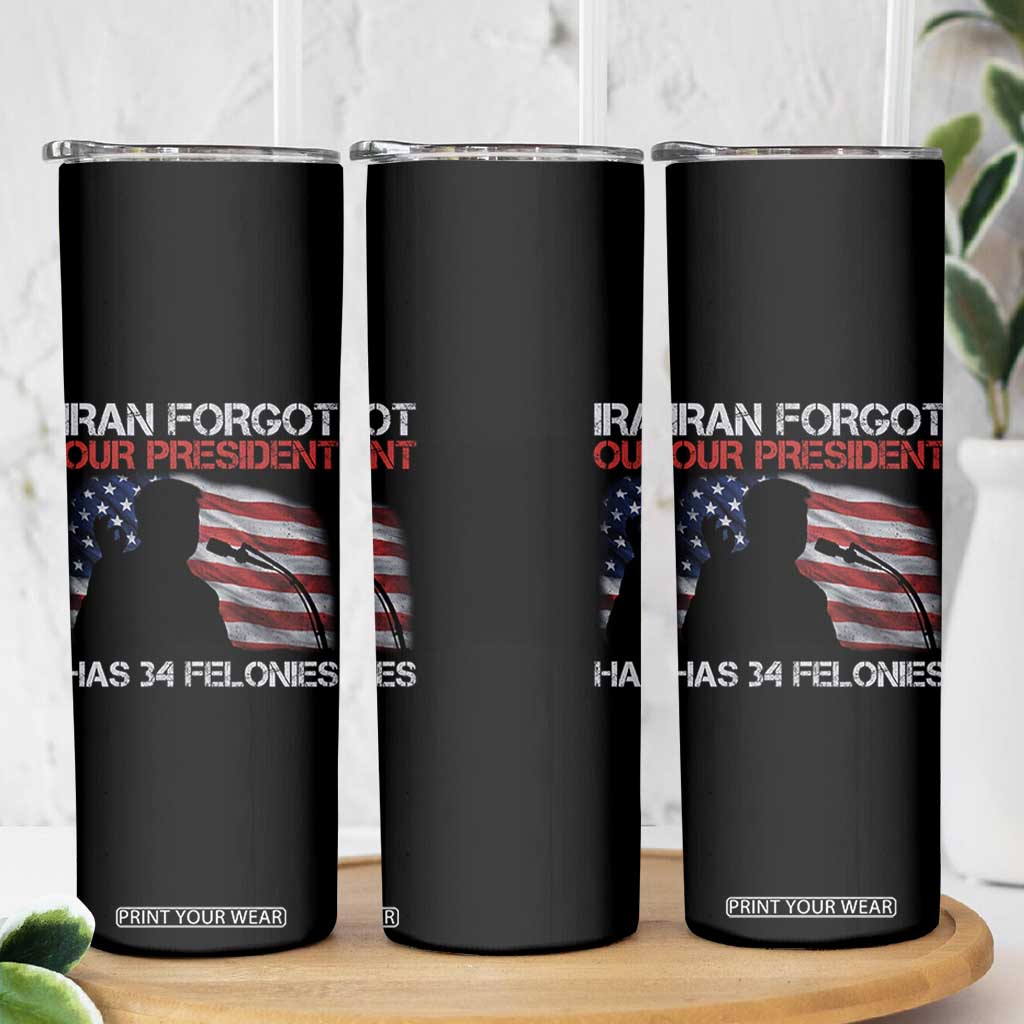 Iran Forgot Our President Has 34 Felonies Skinny Tumbler Funny Political Satire Vintage American Flag TS11 Print Your Wear