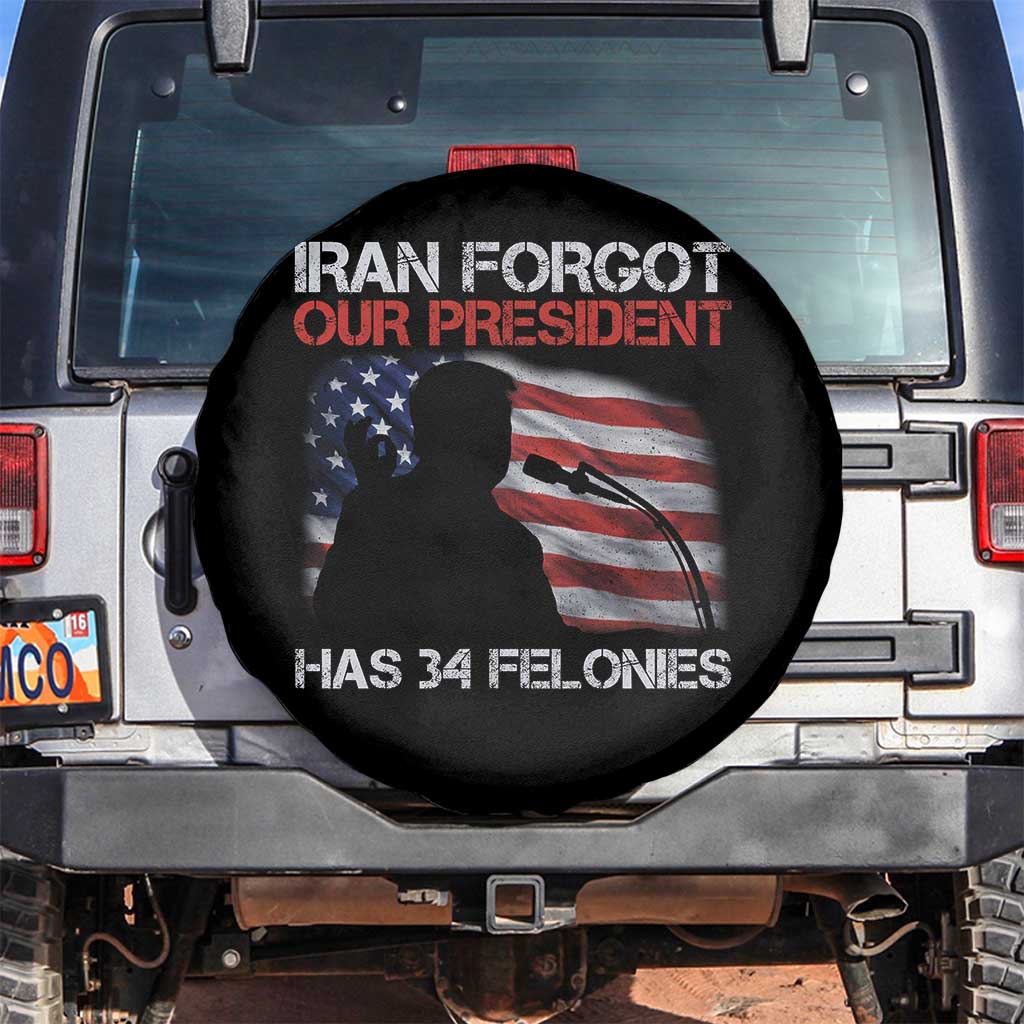 Iran Forgot Our President Has 34 Felonies Spare Tire Cover Funny Political Satire Vintage American Flag TS11 No hole Black Print Your Wear