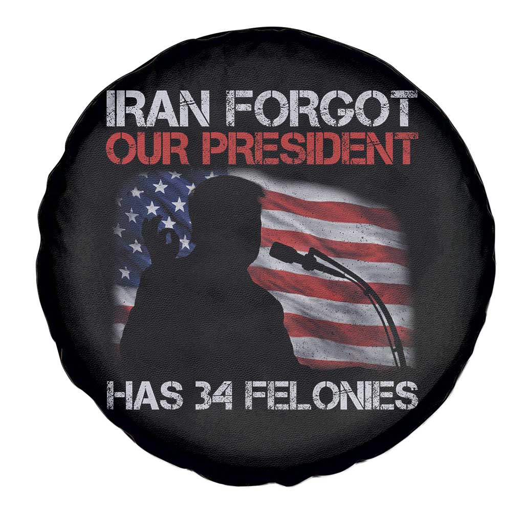 Iran Forgot Our President Has 34 Felonies Spare Tire Cover Funny Political Satire Vintage American Flag TS11 Print Your Wear