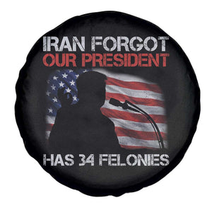 Iran Forgot Our President Has 34 Felonies Spare Tire Cover Funny Political Satire Vintage American Flag TS11 Print Your Wear