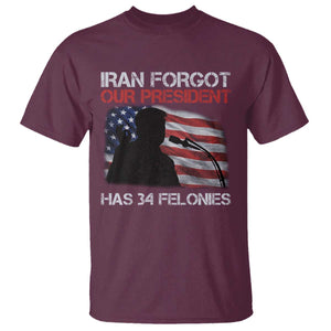 Iran Forgot Our President Has 34 Felonies T Shirt Funny Political Satire Vintage American Flag TS11 Maroon Print Your Wear