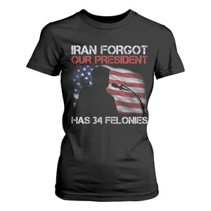 Iran Forgot Our President Has 34 Felonies T Shirt For Women Funny Political Satire Vintage American Flag TS11 Black Print Your Wear