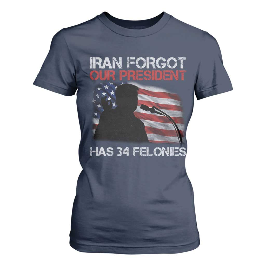 Iran Forgot Our President Has 34 Felonies T Shirt For Women Funny Political Satire Vintage American Flag TS11 Navy Print Your Wear