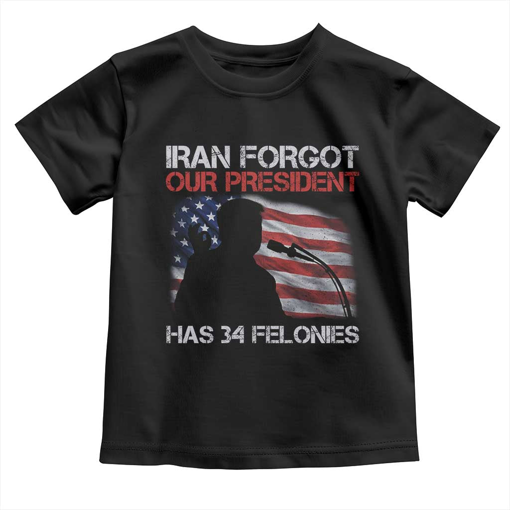 Iran Forgot Our President Has 34 Felonies Toddler T Shirt Funny Political Satire Vintage American Flag TS11 Black Print Your Wear