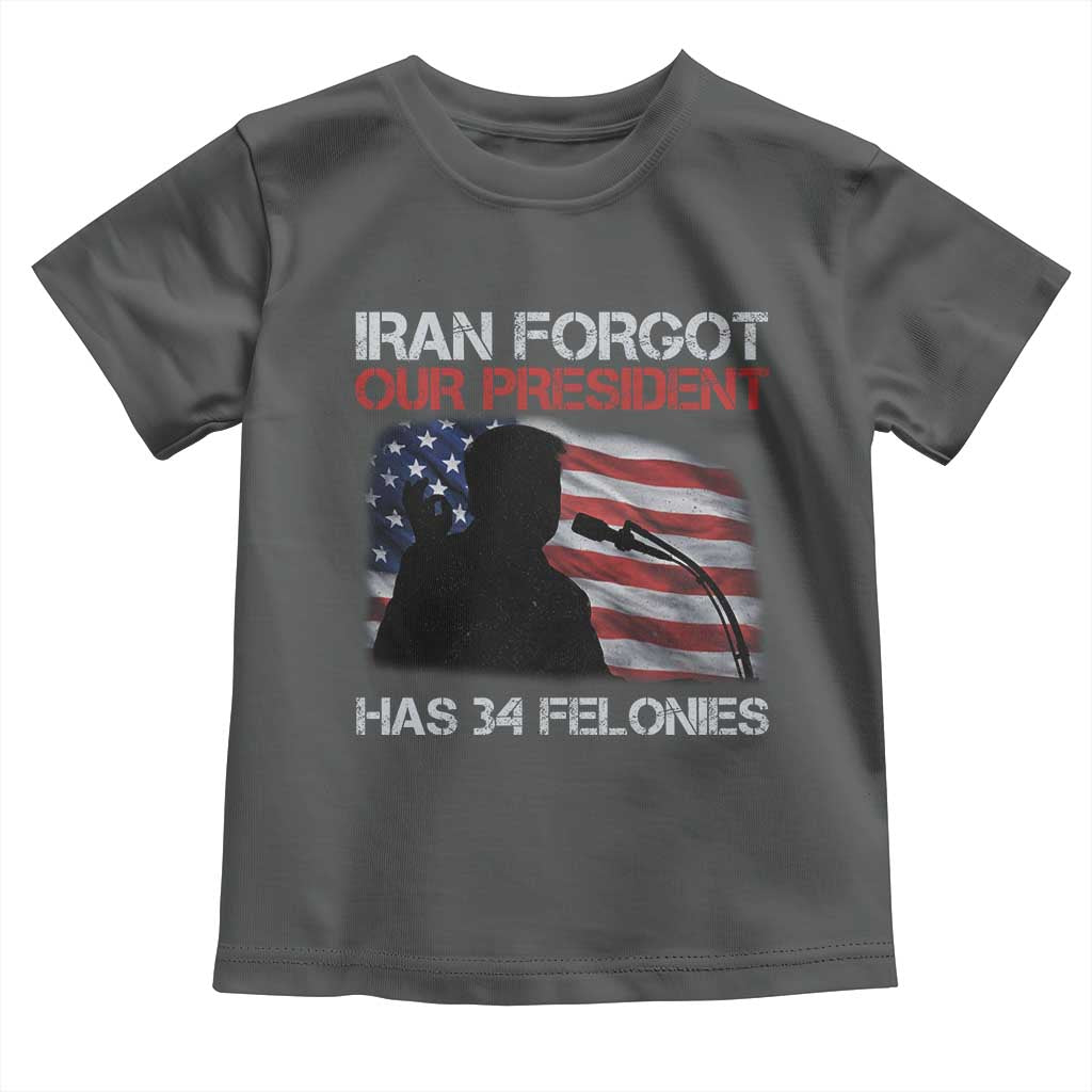 Iran Forgot Our President Has 34 Felonies Toddler T Shirt Funny Political Satire Vintage American Flag TS11 Dark Heather Print Your Wear