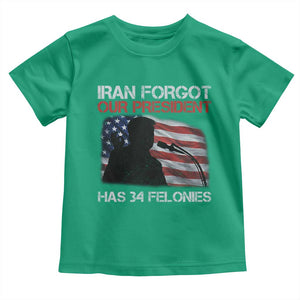 Iran Forgot Our President Has 34 Felonies Toddler T Shirt Funny Political Satire Vintage American Flag TS11 Irish Green Print Your Wear
