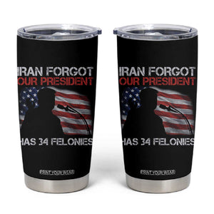 Iran Forgot Our President Has 34 Felonies Tumbler Cup Funny Political Satire Vintage American Flag TS11 Black Print Your Wear