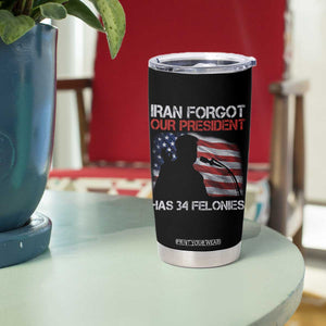 Iran Forgot Our President Has 34 Felonies Tumbler Cup Funny Political Satire Vintage American Flag TS11 Print Your Wear
