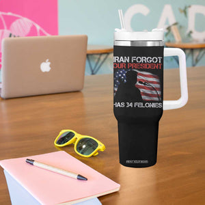 Iran Forgot Our President Has 34 Felonies Tumbler With Handle Funny Political Satire Vintage American Flag TS11 Print Your Wear