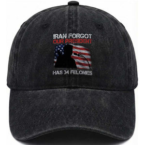 Iran Forgot Our President Has 34 Felonies Washed Cotton Baseball Cap Funny Political Satire Vintage American Flag TS11 Washed Cap Universal Fit Black Print Your Wear