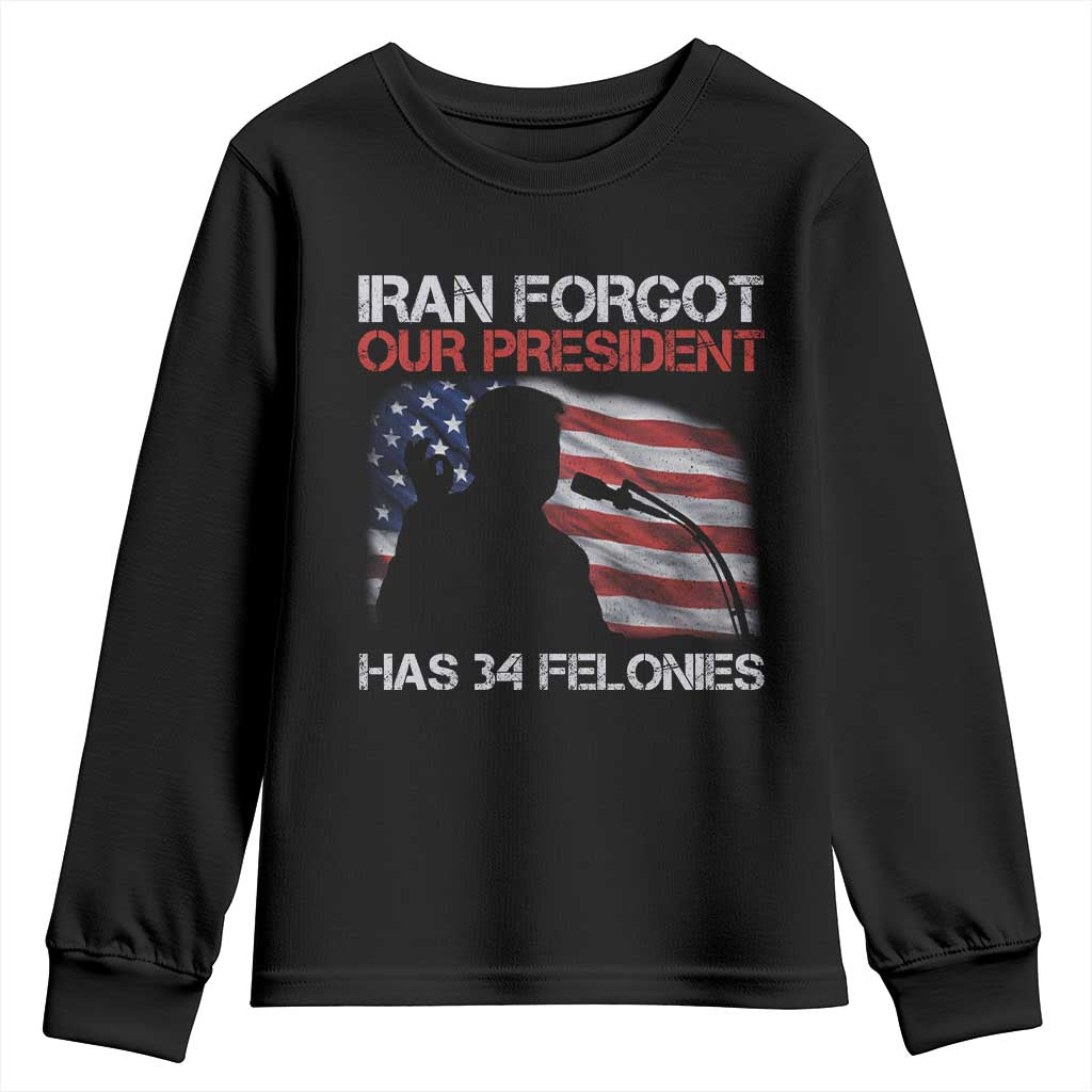 Iran Forgot Our President Has 34 Felonies Youth Sweatshirt Funny Political Satire Vintage American Flag TS11 Black Print Your Wear