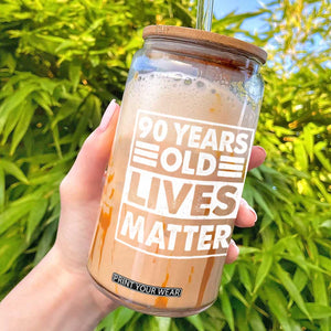 90th Birthday Glass Can 90 Years Old Lives Matter Elderly Senior TS11 Black Print Your Wear