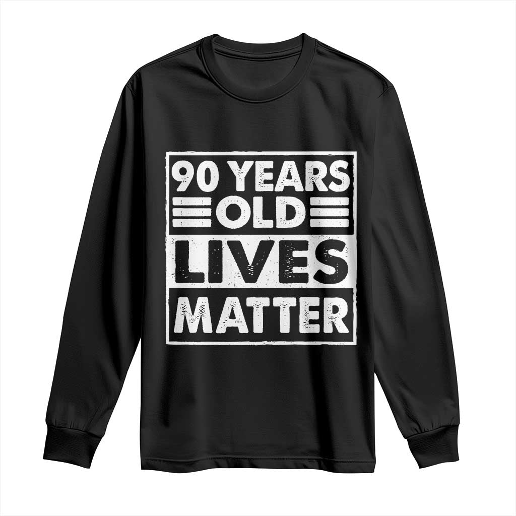 90th Birthday Long Sleeve Shirt 90 Years Old Lives Matter Elderly Senior TS11 Black Print Your Wear