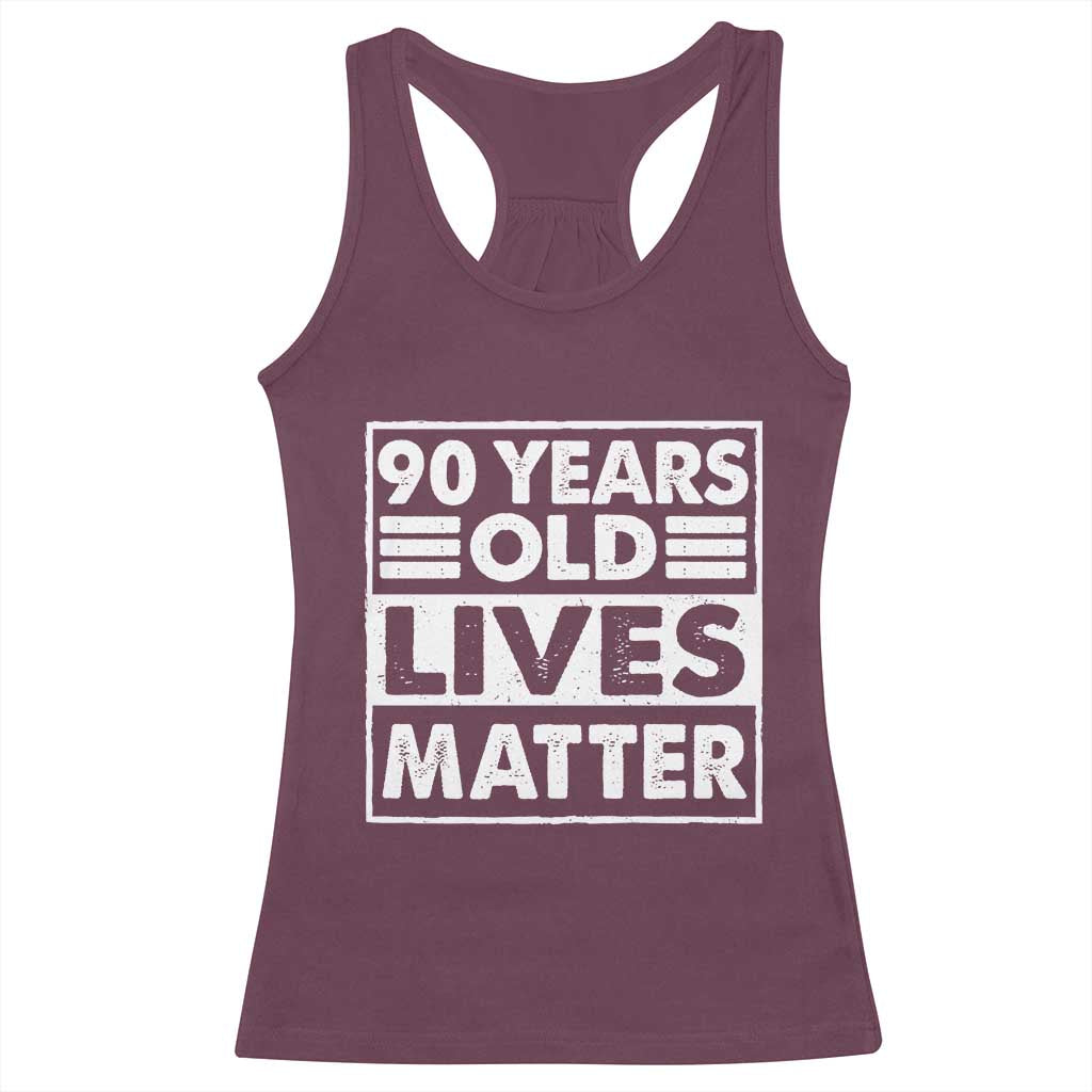 90th Birthday Racerback Tank Top 90 Years Old Lives Matter Elderly Senior TS11 Maroon Print Your Wear