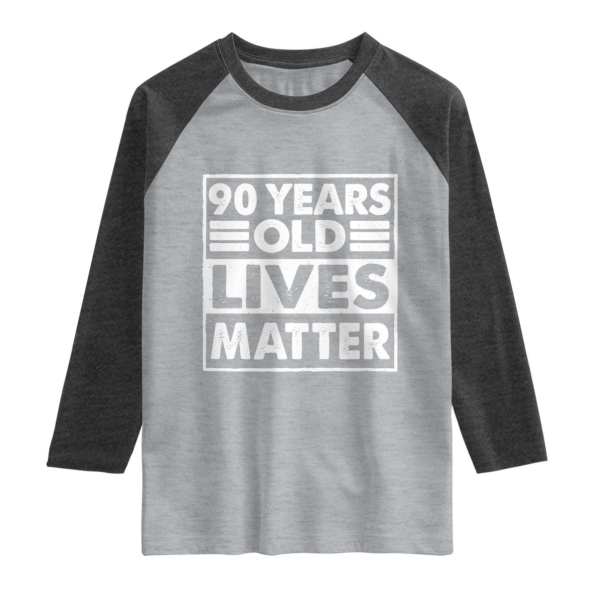 90th Birthday Raglan Shirt 90 Years Old Lives Matter Elderly Senior TS11 Heather Gray Heather Charcoal Print Your Wear