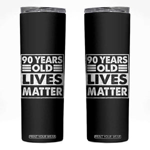 90th Birthday Skinny Tumbler 90 Years Old Lives Matter Elderly Senior TS11 Black Print Your Wear