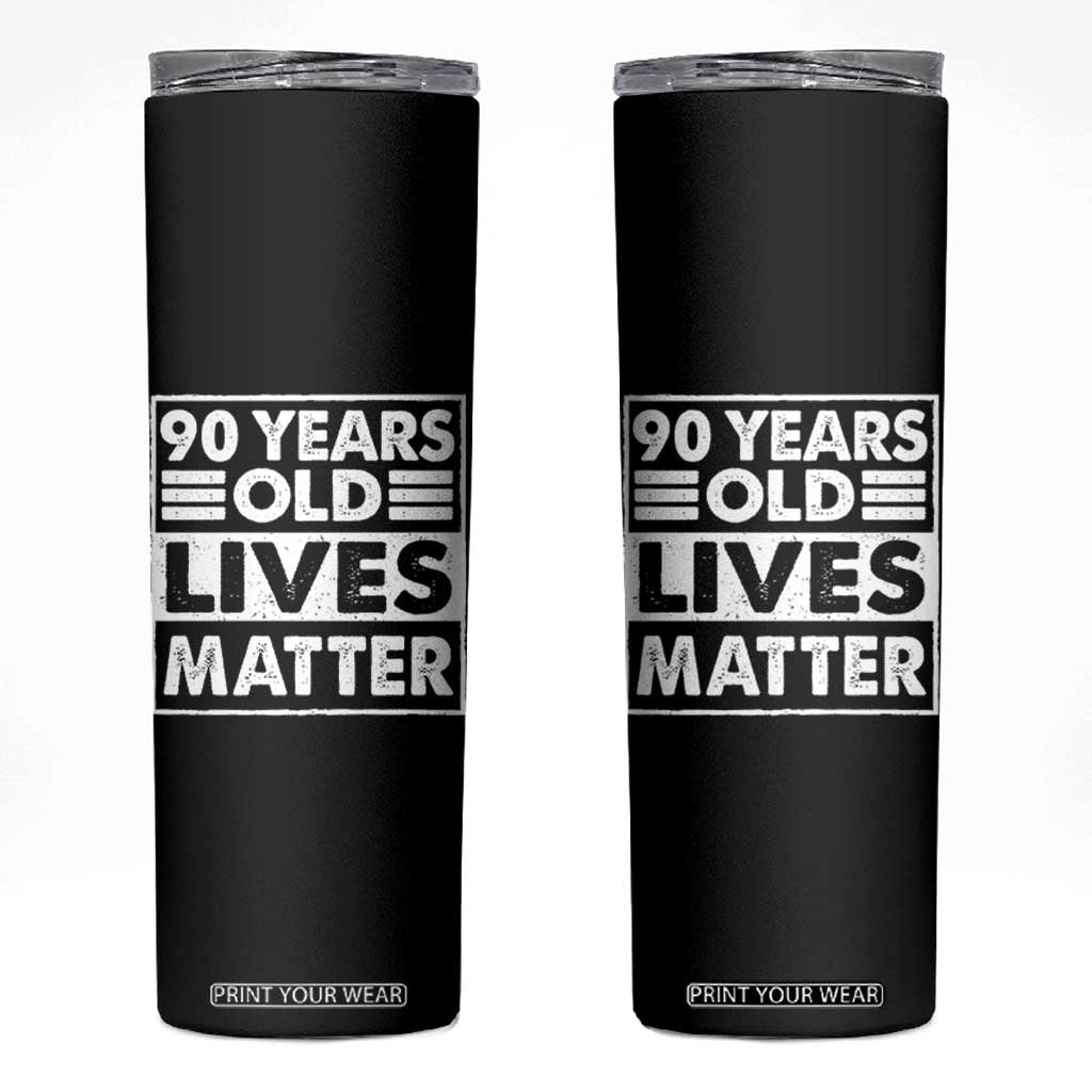 90th Birthday Skinny Tumbler 90 Years Old Lives Matter Elderly Senior TS11 Black Print Your Wear