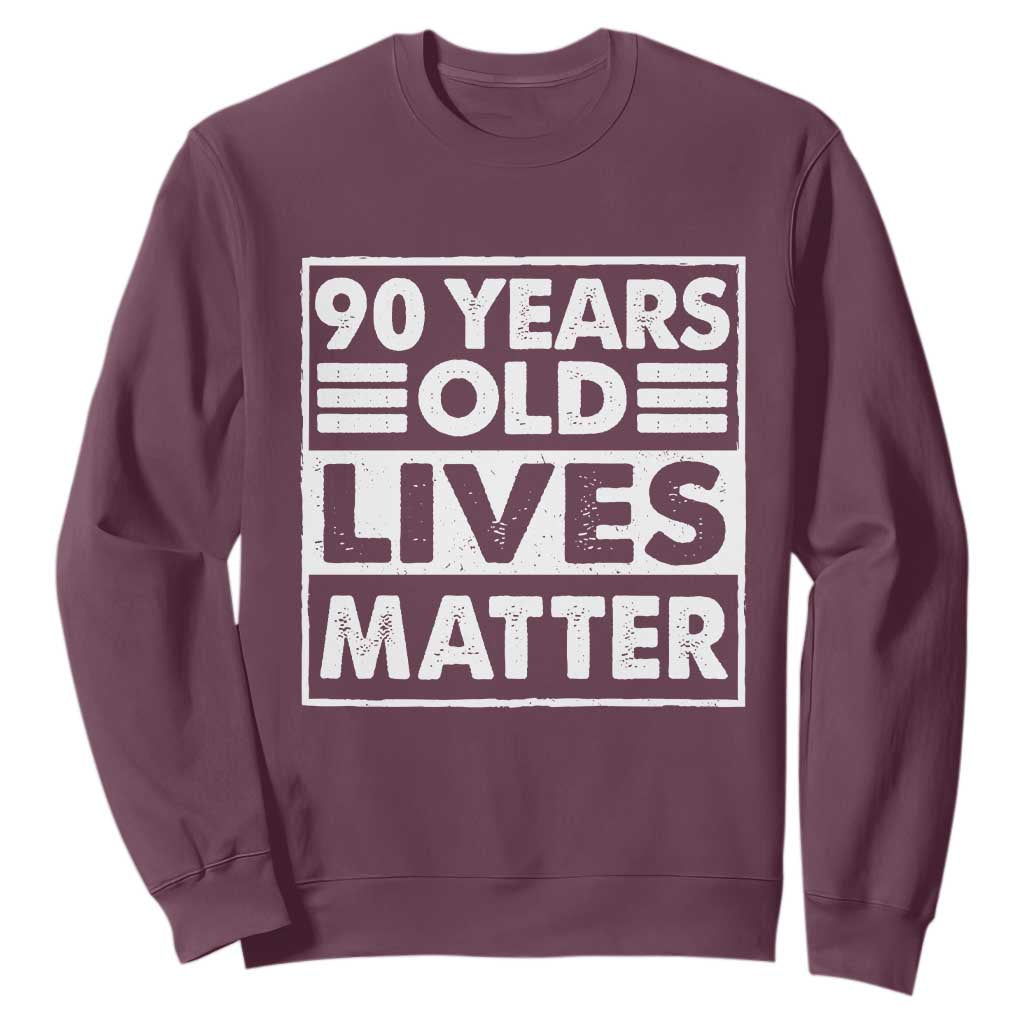 90th Birthday Sweatshirt 90 Years Old Lives Matter Elderly Senior TS11 Maroon Print Your Wear