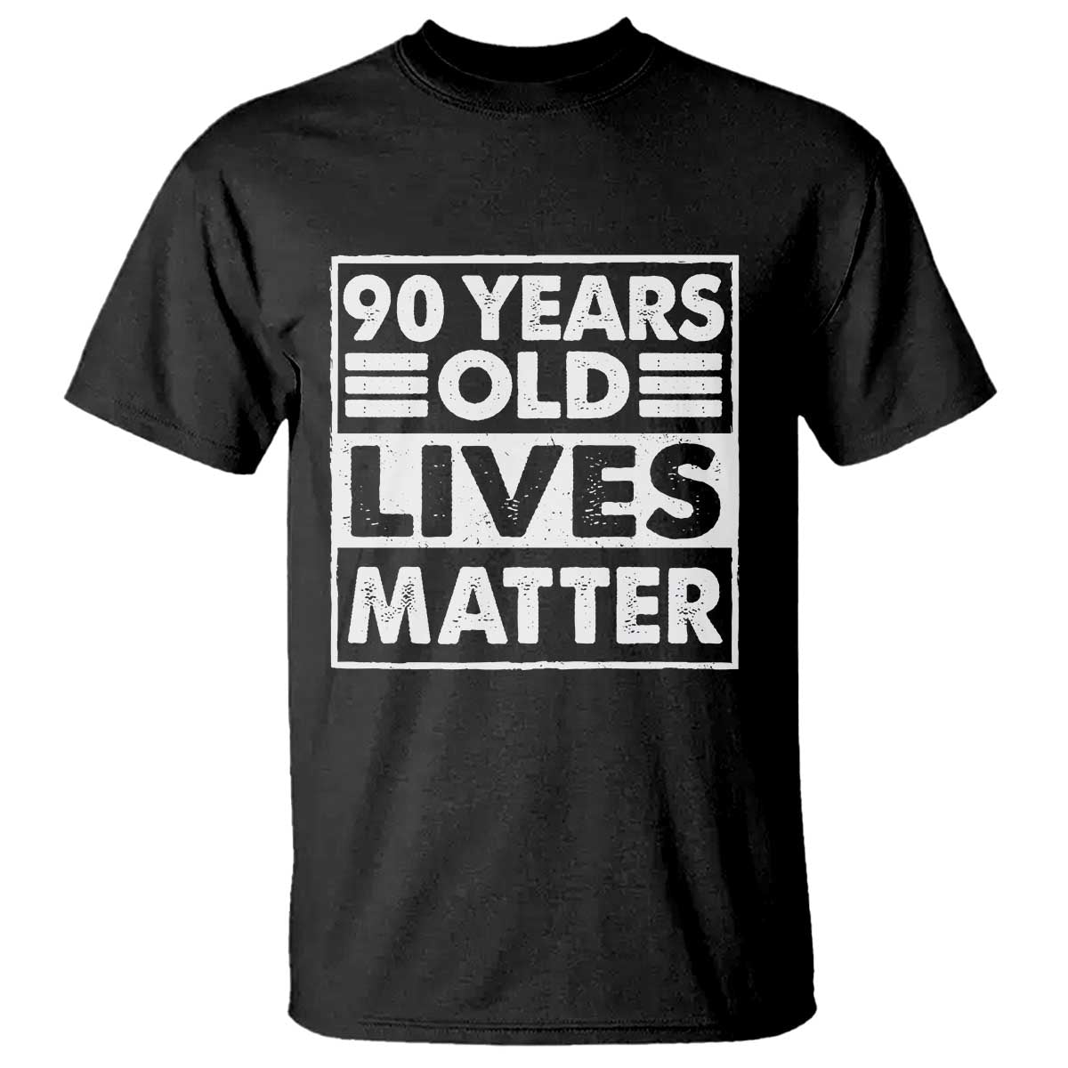 90th Birthday T Shirt 90 Years Old Lives Matter Elderly Senior TS11 Black Print Your Wear