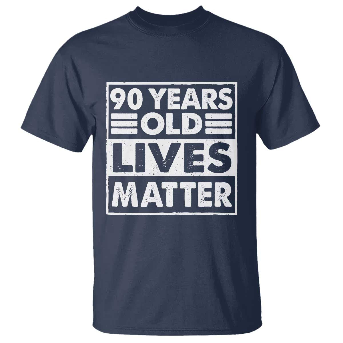 90th Birthday T Shirt 90 Years Old Lives Matter Elderly Senior TS11 Navy Print Your Wear