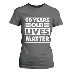 90th Birthday T Shirt For Women 90 Years Old Lives Matter Elderly Senior TS11 Dark Heather Print Your Wear