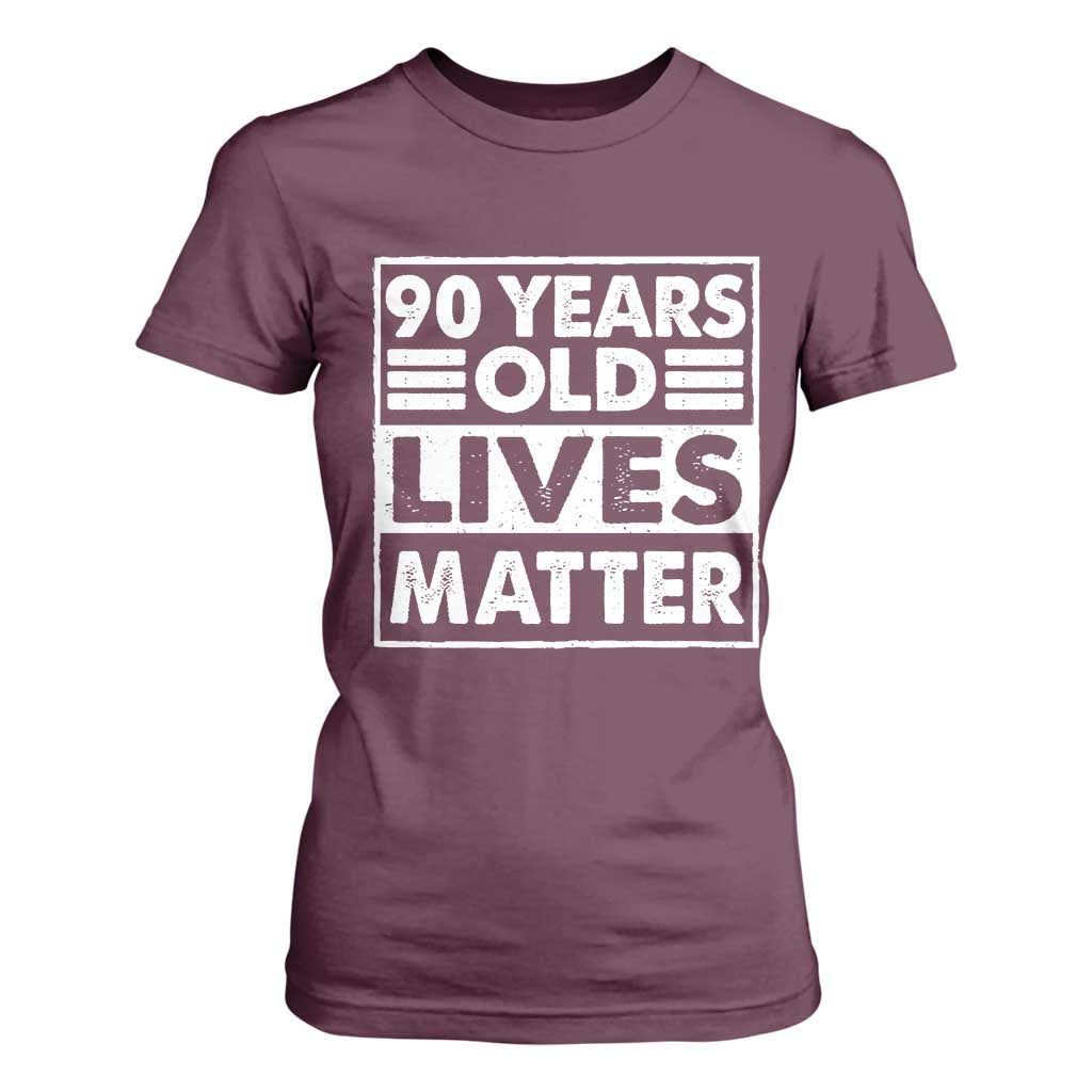 90th Birthday T Shirt For Women 90 Years Old Lives Matter Elderly Senior TS11 Maroon Print Your Wear