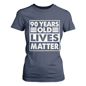 90th Birthday T Shirt For Women 90 Years Old Lives Matter Elderly Senior TS11 Navy Print Your Wear