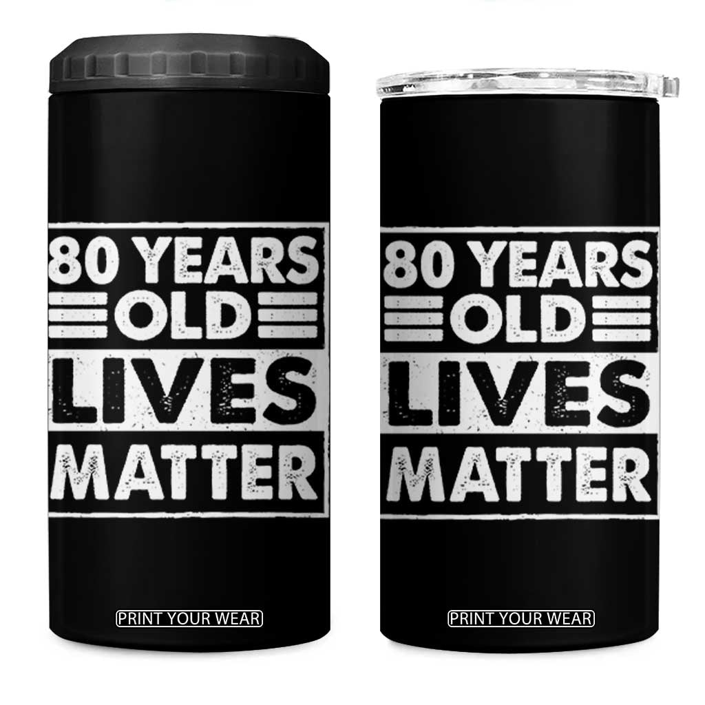 80th Birthday 4 in 1 Can Cooler Tumbler 80 Years Old Lives Matter Elderly Senior TS11 One Size: 16 oz Black Print Your Wear