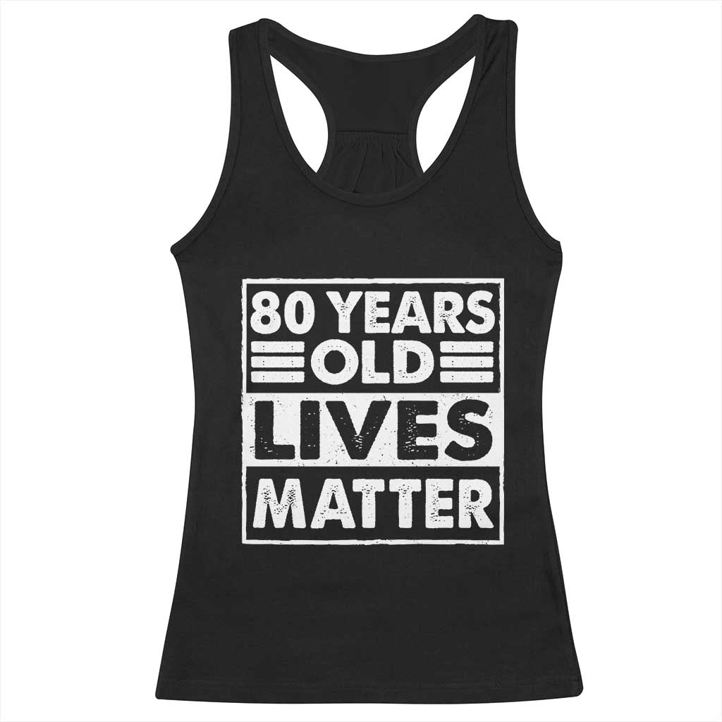 80th Birthday Racerback Tank Top 80 Years Old Lives Matter Elderly Senior TS11 Black Print Your Wear