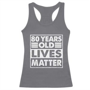 80th Birthday Racerback Tank Top 80 Years Old Lives Matter Elderly Senior TS11 Charcoal Print Your Wear