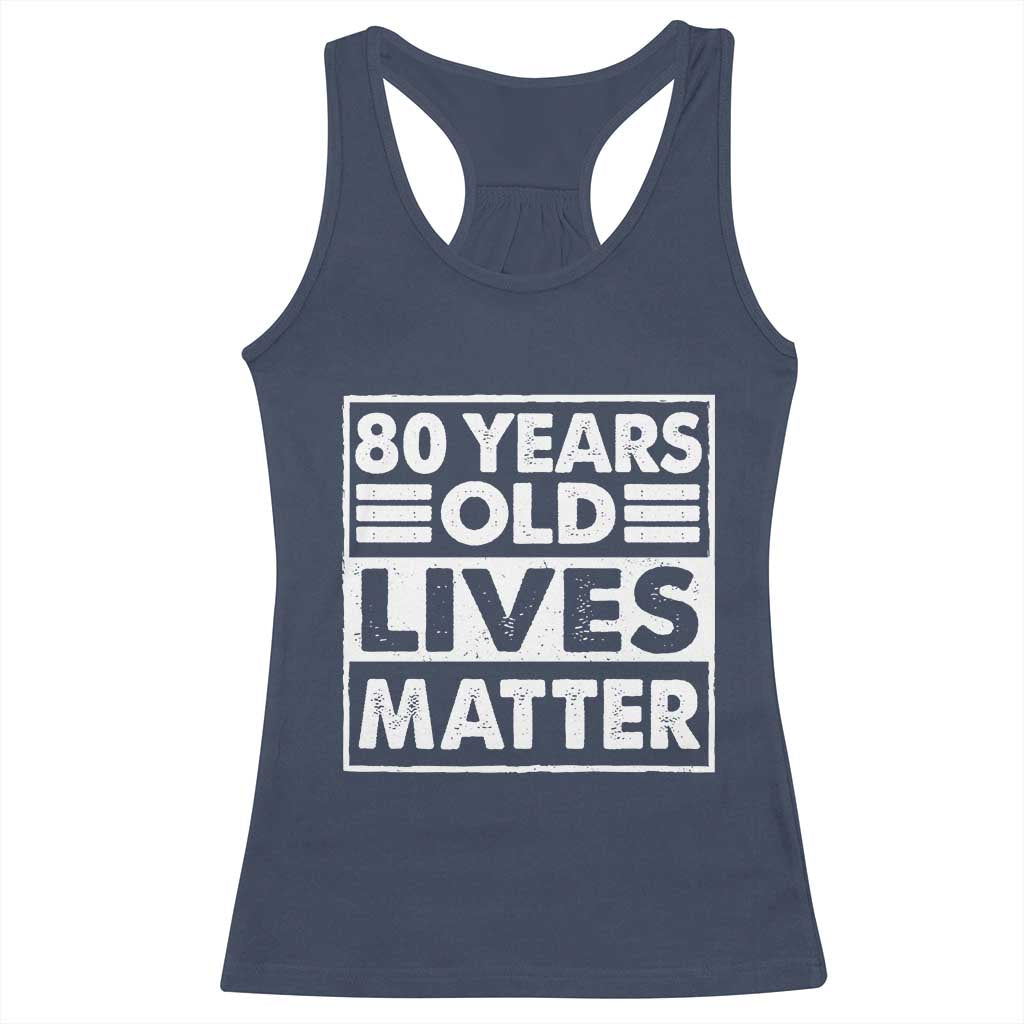 80th Birthday Racerback Tank Top 80 Years Old Lives Matter Elderly Senior TS11 Navy Print Your Wear