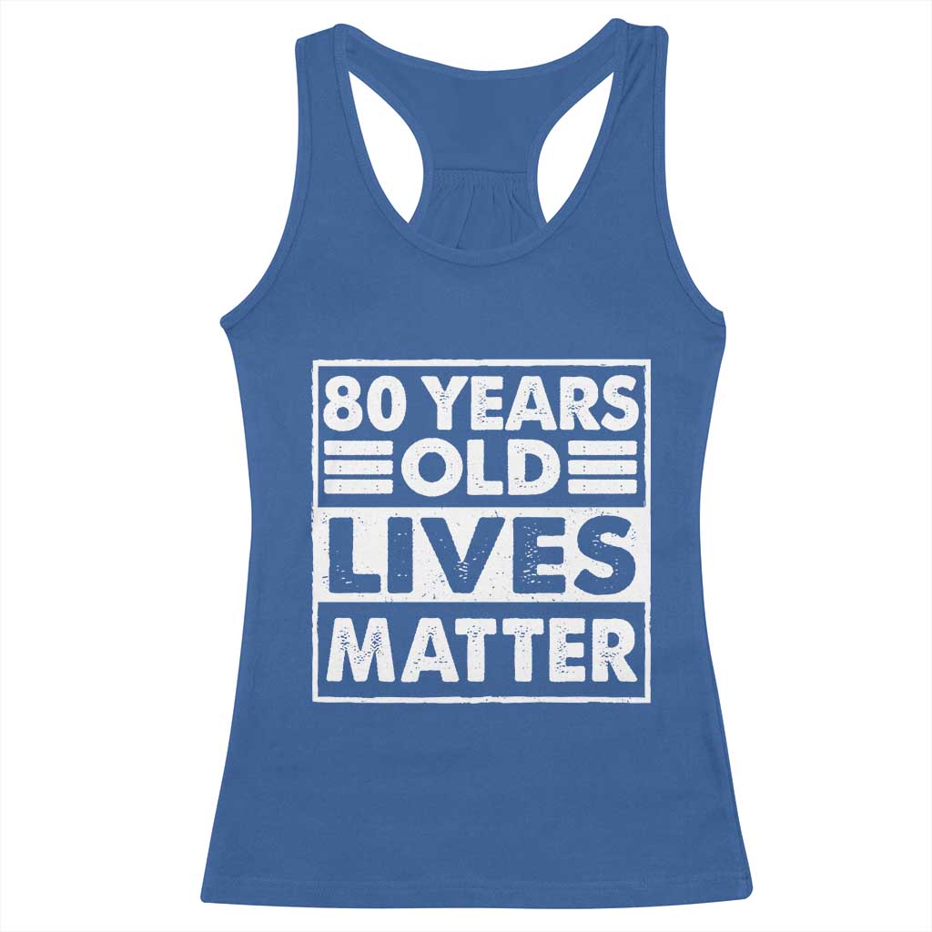 80th Birthday Racerback Tank Top 80 Years Old Lives Matter Elderly Senior TS11 Royal Blue Print Your Wear