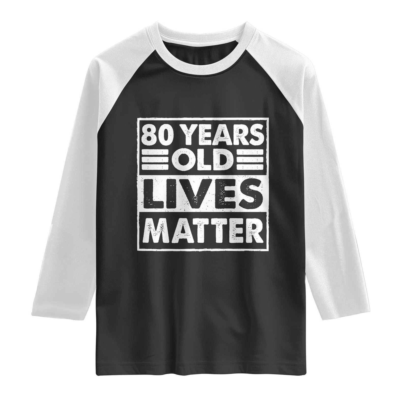 80th Birthday Raglan Shirt 80 Years Old Lives Matter Elderly Senior TS11 Black White Print Your Wear