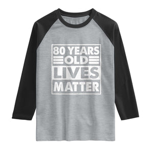 80th Birthday Raglan Shirt 80 Years Old Lives Matter Elderly Senior TS11 Heather Gray Black Print Your Wear