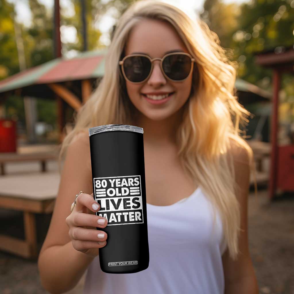 80th Birthday Skinny Tumbler 80 Years Old Lives Matter Elderly Senior TS11 Print Your Wear