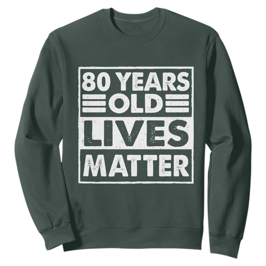 80th Birthday Sweatshirt 80 Years Old Lives Matter Elderly Senior TS11 Dark Forest Green Print Your Wear
