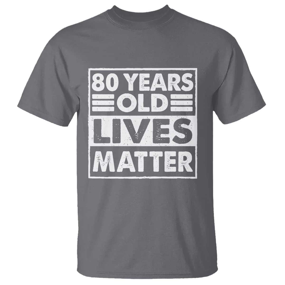 80th Birthday T Shirt 80 Years Old Lives Matter Elderly Senior TS11 Charcoal Print Your Wear