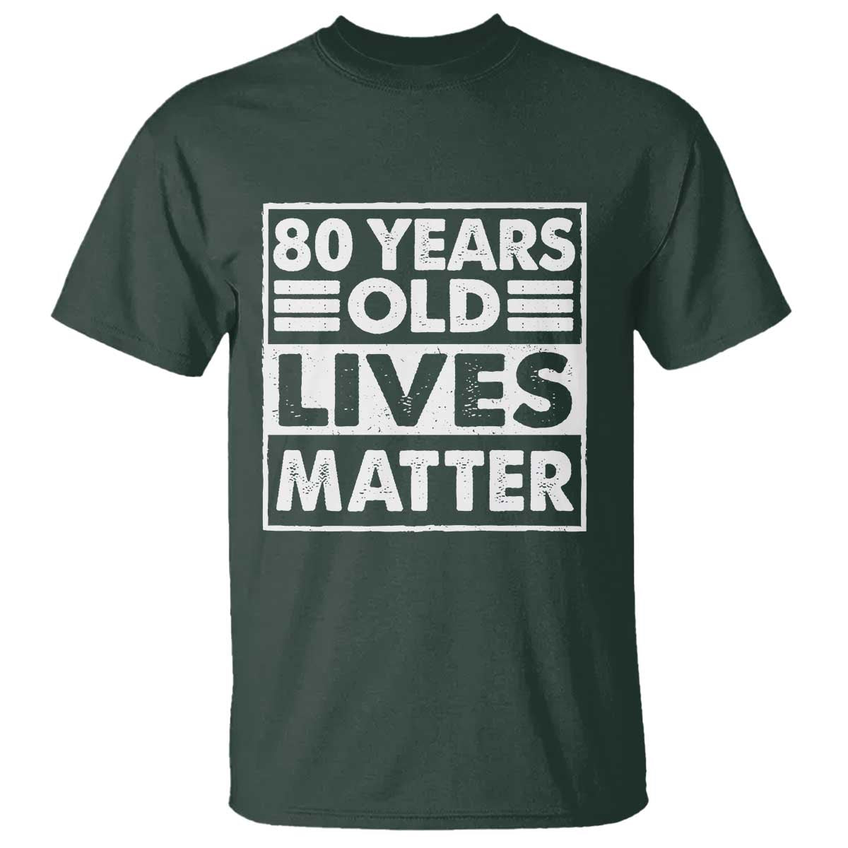 80th Birthday T Shirt 80 Years Old Lives Matter Elderly Senior TS11 Dark Forest Green Print Your Wear