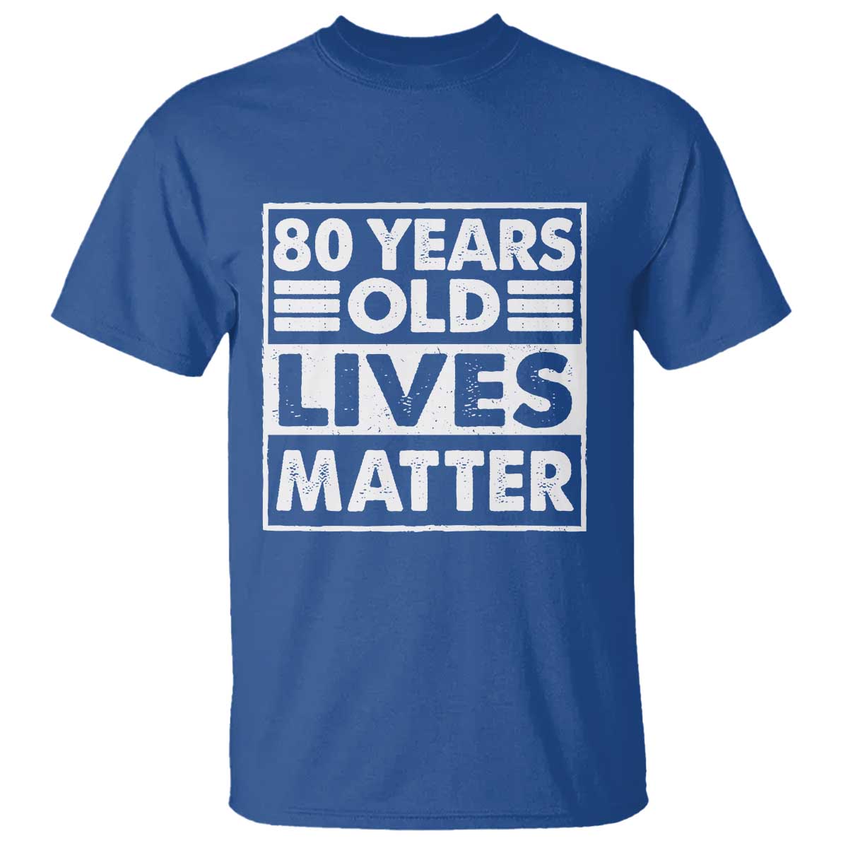 80th Birthday T Shirt 80 Years Old Lives Matter Elderly Senior TS11 Royal Blue Print Your Wear