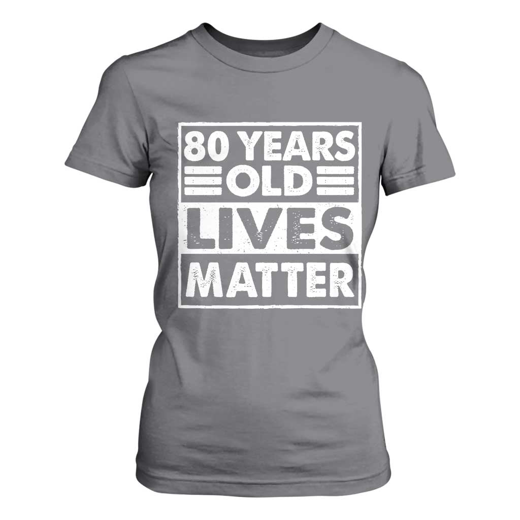 80th Birthday T Shirt For Women 80 Years Old Lives Matter Elderly Senior TS11 Charcoal Print Your Wear