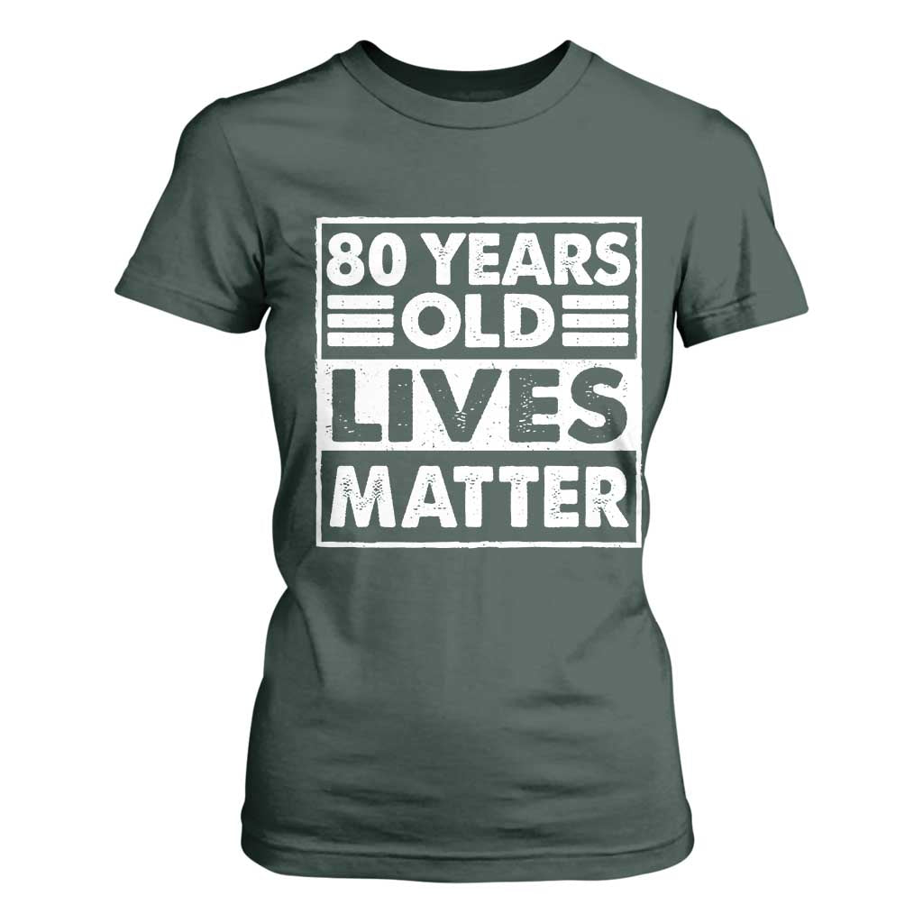 80th Birthday T Shirt For Women 80 Years Old Lives Matter Elderly Senior TS11 Dark Forest Green Print Your Wear