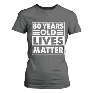 80th Birthday T Shirt For Women 80 Years Old Lives Matter Elderly Senior TS11 Dark Heather Print Your Wear