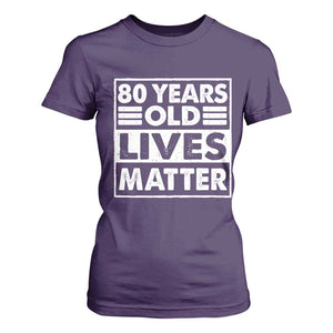 80th Birthday T Shirt For Women 80 Years Old Lives Matter Elderly Senior TS11 Purple Print Your Wear