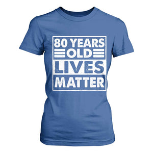 80th Birthday T Shirt For Women 80 Years Old Lives Matter Elderly Senior TS11 Royal Blue Print Your Wear