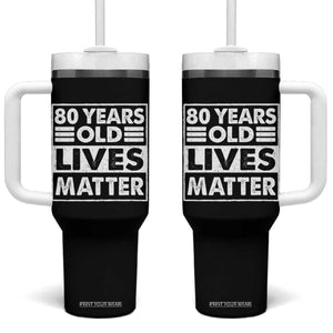 80th Birthday Tumbler With Handle 80 Years Old Lives Matter Elderly Senior TS11 One Size: 40 oz Black Print Your Wear
