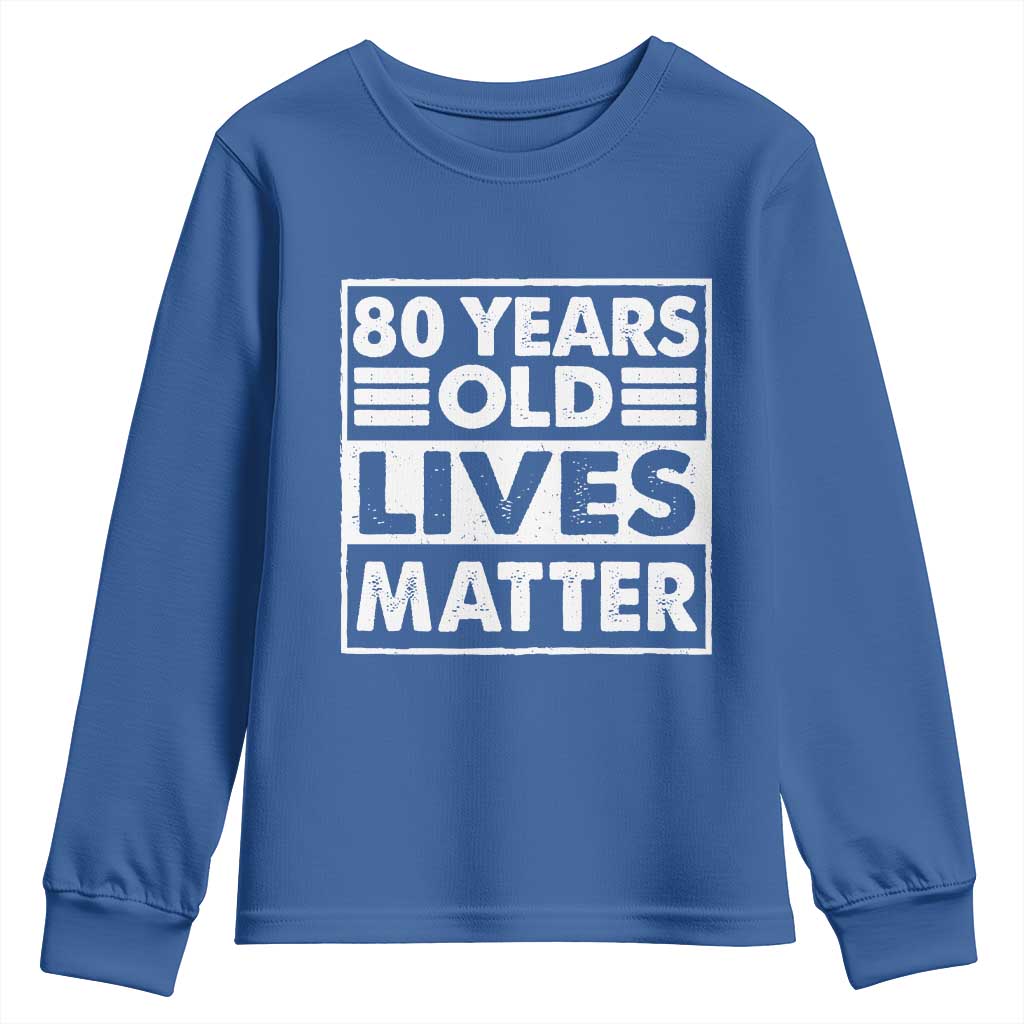 80th Birthday Youth Sweatshirt 80 Years Old Lives Matter Elderly Senior TS11 Royal Blue Print Your Wear