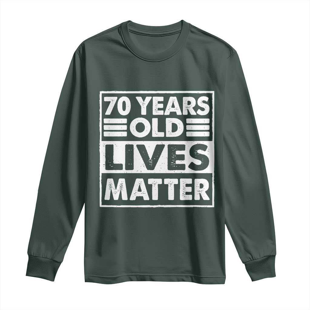 70th Birthday Long Sleeve Shirt 70 Years Old Lives Matter Elderly Senior TS11 Dark Forest Green Print Your Wear