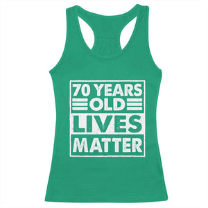 70th Birthday Racerback Tank Top 70 Years Old Lives Matter Elderly Senior TS11 Irish Green Print Your Wear