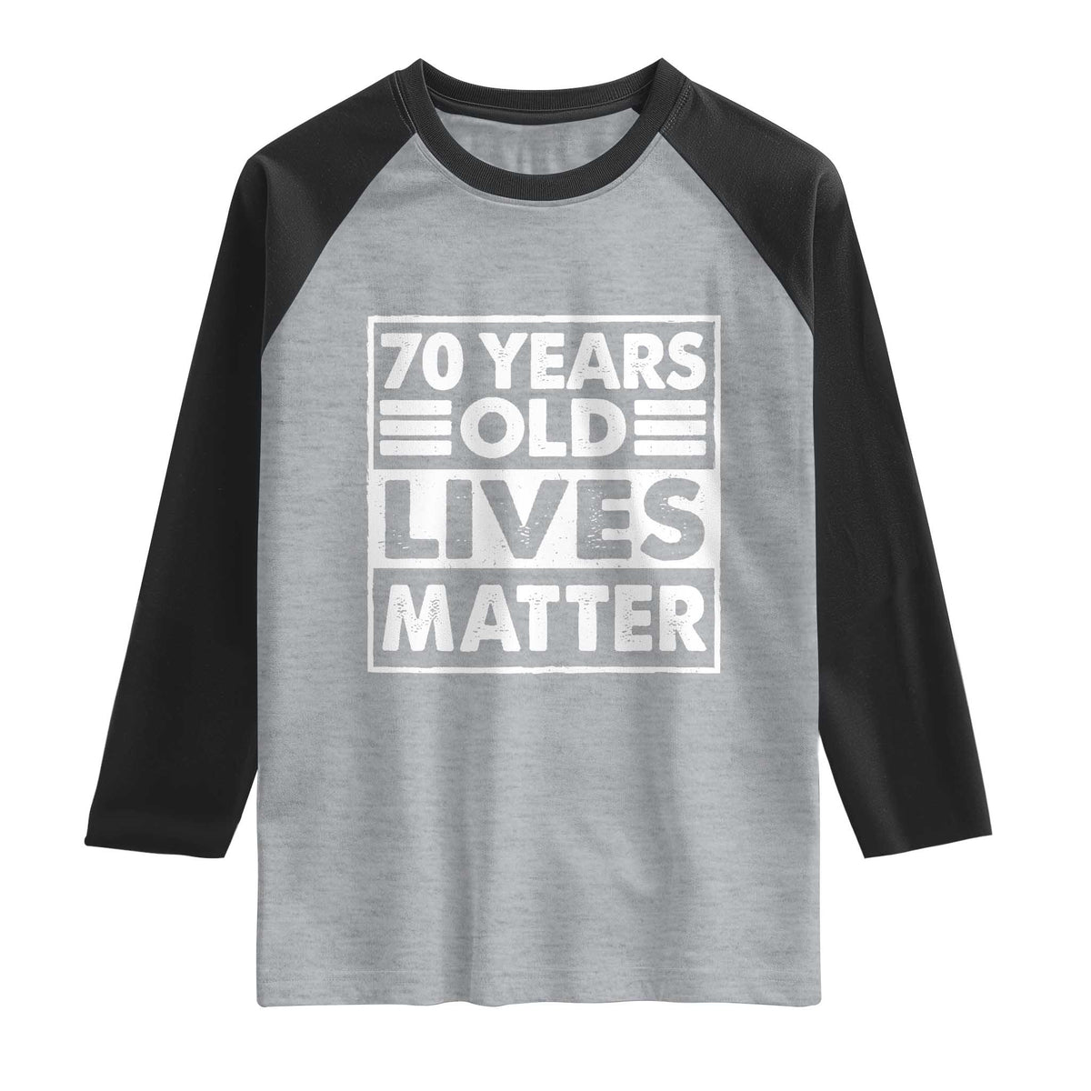 70th Birthday Raglan Shirt 70 Years Old Lives Matter Elderly Senior TS11 Heather Gray Black Print Your Wear